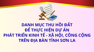 Danh mục thu hồi đất để thực hiện dự án phát triển kinh tế - xã hội, công cộng trên địa bàn tỉnh Sơn La