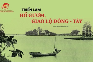 Triển lãm trực tuyến: “Hồ Gươm, giao lộ Đông - Tây”