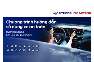 HYUNDAI SƠN LA THÔNG BÁO LỊCH DIỄN RA CHƯƠNG TRÌNH “HƯỚNG DẪN SỬ DỤNG XE AN TOÀN”