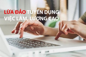 Cảnh giác trước chiêu trò lừa đảo “việc nhẹ lương cao”