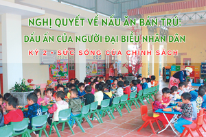 Nghị quyết về nấu ăn bán trú - Dấu ấn của người đại biểu nhân dân • Kỳ 2: Sức sống của chính sách