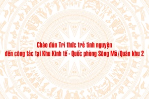 'Chào đón Trí thức trẻ tình nguyện đến công tác tại Khu Kinh tế - Quốc phòng Sông Mã/Quân khu 2