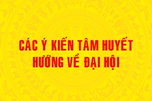 'Các ý kiến tâm huyết hướng về Đại hội