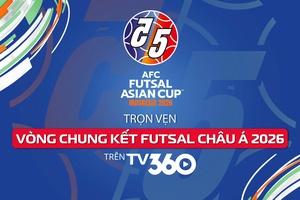 'Trọn vẹn Vòng Chung kết Futsal Châu Á 2026 trên TV360