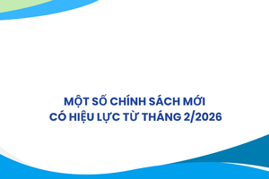 Một số Chính sách mới có hiệu lực từ tháng 2/2026