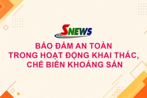 'Bảo đảm an toàn trong hoạt động khai thác, chế biến khoáng sản