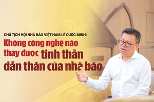 “Không công nghệ nào thay đổi được tinh thần dấn thân của nhà báo”
