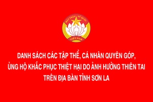 'Danh sách các tập thể, cá nhân quyên góp, ủng hộ khắc phục thiệt hại do ảnh hưởng thiên tai trên địa bàn tỉnh Sơn La