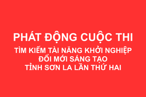 'Phát động Cuộc thi “Tìm kiếm tài năng khởi nghiệp đổi mới sáng tạo tỉnh Sơn La lần thứ hai”
