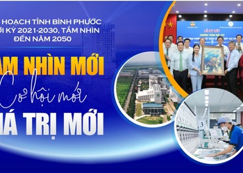 Quy hoạch tỉnh Bình Phước thời kỳ 2021-2030, tầm nhìn đến năm 2050: TẦM NHÌN MỚI, CƠ HỘI MỚI, GIÁ TRỊ MỚI