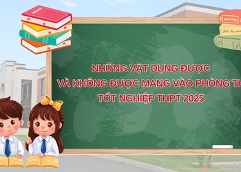 Những vật dụng được và không được mang vào phòng thi tốt nghiệp THPT 2025