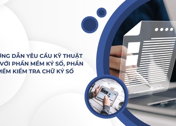 Hướng dẫn yêu cầu kỹ thuật đối với phần mềm ký số, phần mềm kiểm tra chữ ký số