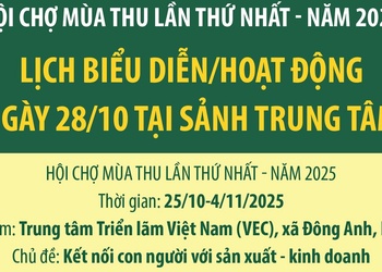 Hội chợ Mùa thu lần thứ nhất - năm 2025: Lịch biểu diễn/hoạt động ngày 28/10 tại Sảnh Trung tâm