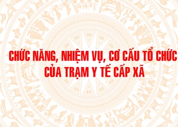 Chức năng, nhiệm vụ, cơ cấu tổ chức của Trạm Y tế cấp xã