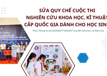Sửa Quy chế cuộc thi nghiên cứu khoa học, kĩ thuật cấp quốc gia dành cho học sinh