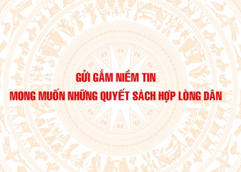 Gửi gắm niềm tin, mong muốn những quyết sách hợp lòng dân