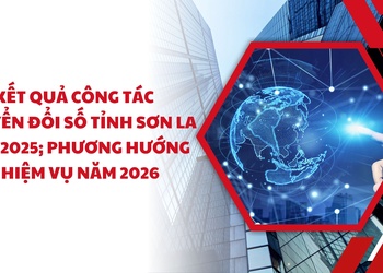 Kết quả công tác chuyển đổi số tỉnh Sơn La năm 2025; phương hướng nhiệm vụ năm 2026