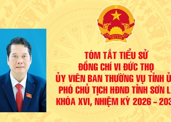 TÓM TẮT TIỂU SỬ ĐỒNG CHÍ VI ĐỨC THỌ, ỦY VIÊN BAN THƯỜNG VỤ TỈNH ỦY, PHÓ CHỦ TỊCH HĐND TỈNH SƠN LA KHÓA XVI, NHIỆM KỲ 2026 – 2031
