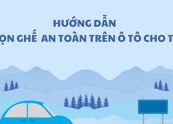 Hướng dẫn chọn ghế an toàn trên ô tô cho trẻ