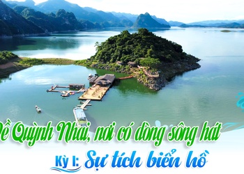 Về Quỳnh Nhai, nơi có dòng sông hát: Kỳ 1. Sự tích biển hồ