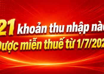 21 khoản thu nhập nào được miễn thuế từ 1/7?