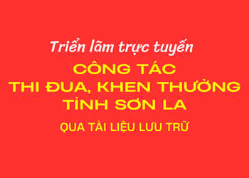 Triển lãm trực tuyến “Công tác thi đua, khen thưởng tỉnh Sơn La qua tài liệu lưu trữ”