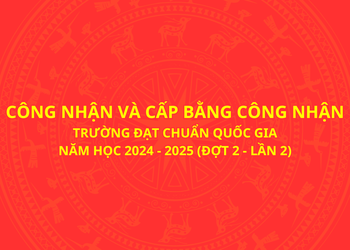 Công nhận và cấp Bằng công nhận trường đạt chuẩn quốc gia năm học 2024 - 2025 (Đợt 2 - lần 2)