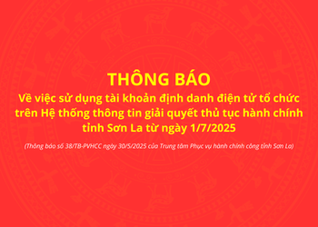 Thông báo về việc sử dụng tài khoản định danh điện tử tổ chức trên Hệ thống thông tin giải quyết TTHC tỉnh Sơn La từ ngày 1/7/2025