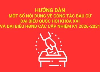 Hướng dẫn một số nội dung về công tác bầu cử đại biểu Quốc hội khóa XVI và đại biểu HĐND các cấp nhiệm kỳ 2026-2031