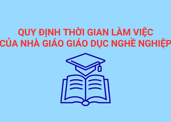 Quy định thời gian làm việc của nhà giáo giáo dục nghề nghiệp