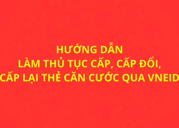 Hướng dẫn làm thủ tục cấp, cấp đổi, cấp lại thẻ căn cước qua VNeID