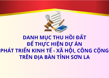 Danh mục thu hồi đất để thực hiện dự án phát triển kinh tế - xã hội, công cộng trên địa bàn tỉnh Sơn La