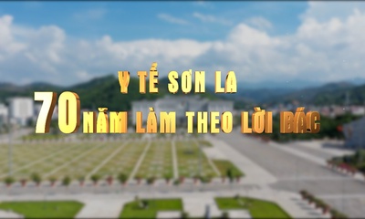 Y tế Sơn La - 70 năm làm theo lời Bác