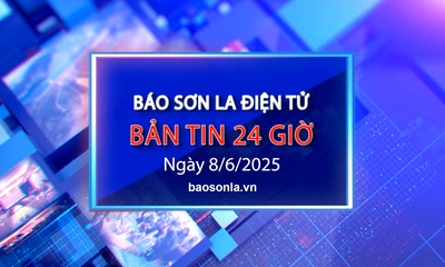 Bản tin Báo Sơn La điện tử 24 giờ ngày 8/6/2025
