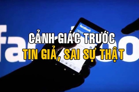 Cảnh giác trước tin giả, sai sự thật