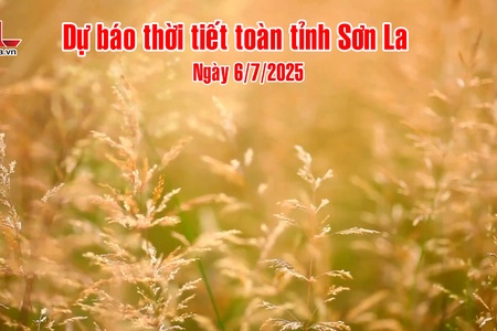 Dự báo thời tiết toàn tỉnh Sơn La ngày 6/7/2025