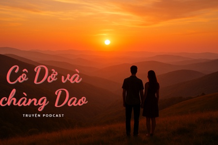 Truyện podcast: Cô Dở và chàng Dao
