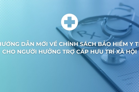 Hướng dẫn mới về chính sách bảo hiểm y tế cho người hưởng trợ cấp hưu trí xã hội