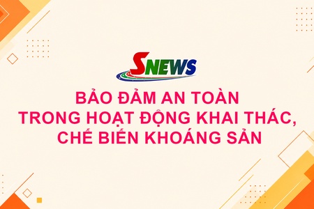 Bảo đảm an toàn trong hoạt động khai thác, chế biến khoáng sản