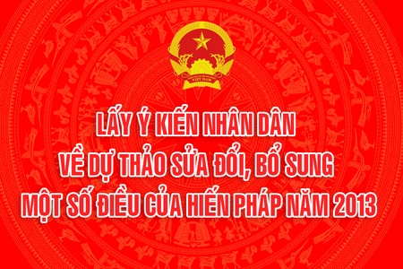 Lấy ý kiến nhân dân, các ngành, các cấp về dự thảo Nghị quyết sửa đổi, bổ sung một số điều của Hiến pháp năm 2013