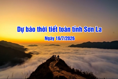 Dự báo thời tiết toàn tỉnh Sơn La ngày 16/7/2026