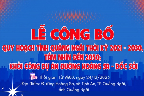 [Infographic] Lễ công bố Quy hoạch tỉnh Quảng Ngãi thời kỳ 2021 - 2030, tầm nhìn đến 2050; khởi công dự án đường Hoàng Sa - Dốc Sỏi
